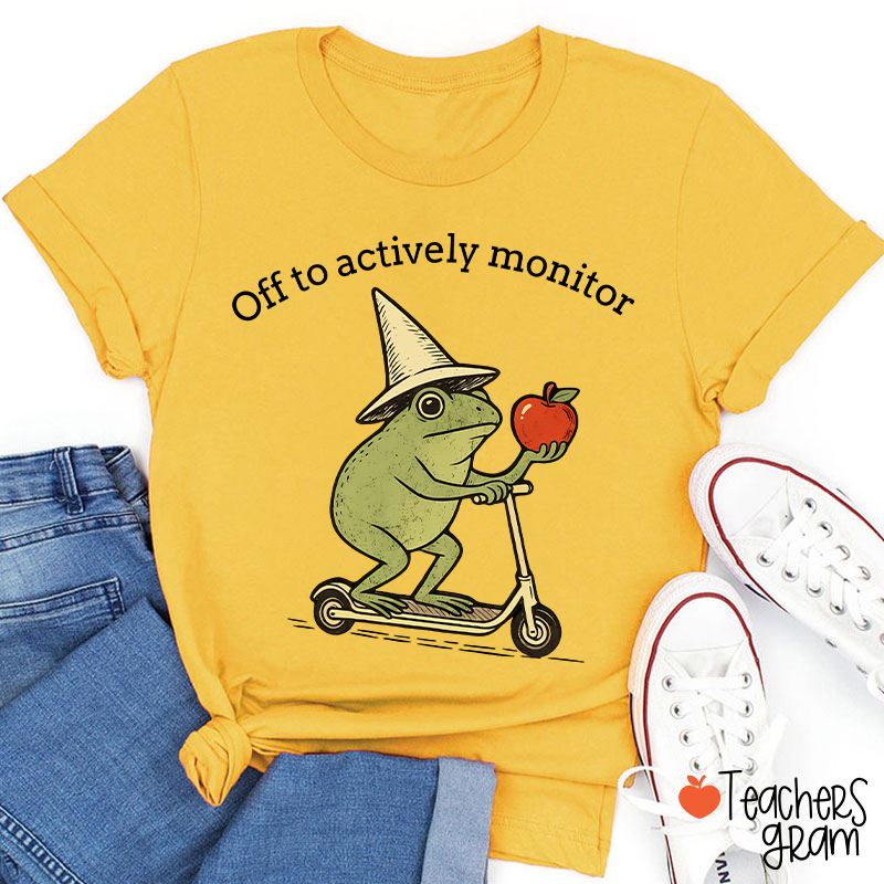 Off To Actively Monitor Teacher T-Shirt