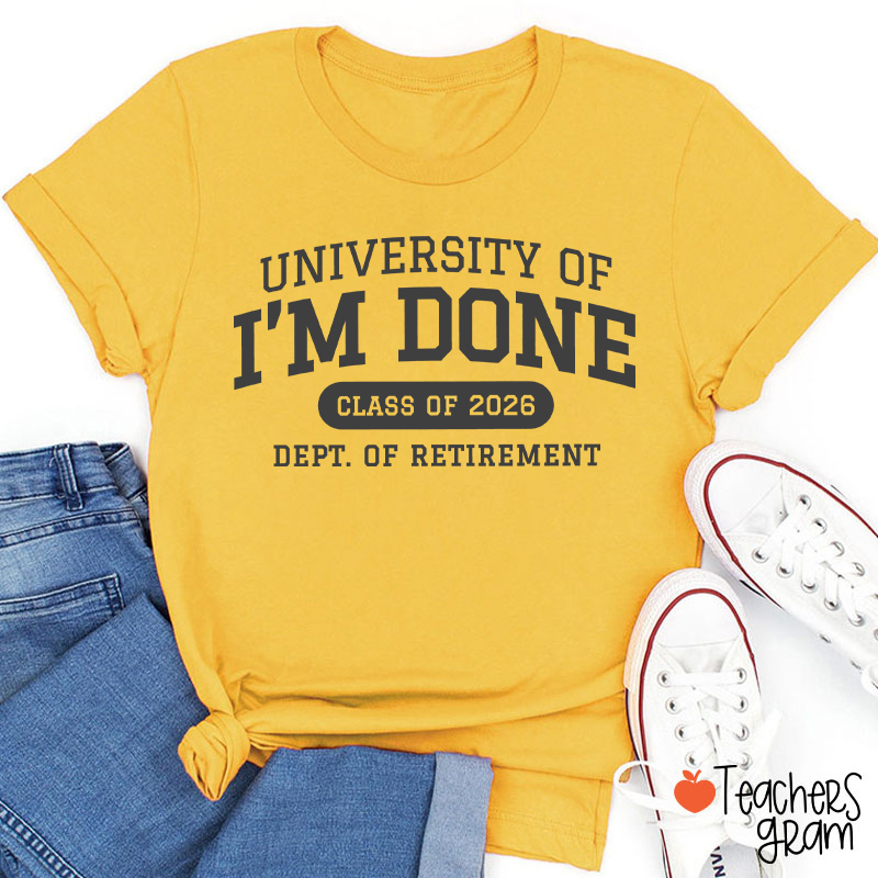 Personalized Year University Of I'm Done Retirement Teacher T-Shirt