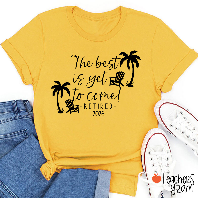 Personalized The Best Is Yet To Come Retired Teacher T-Shirt