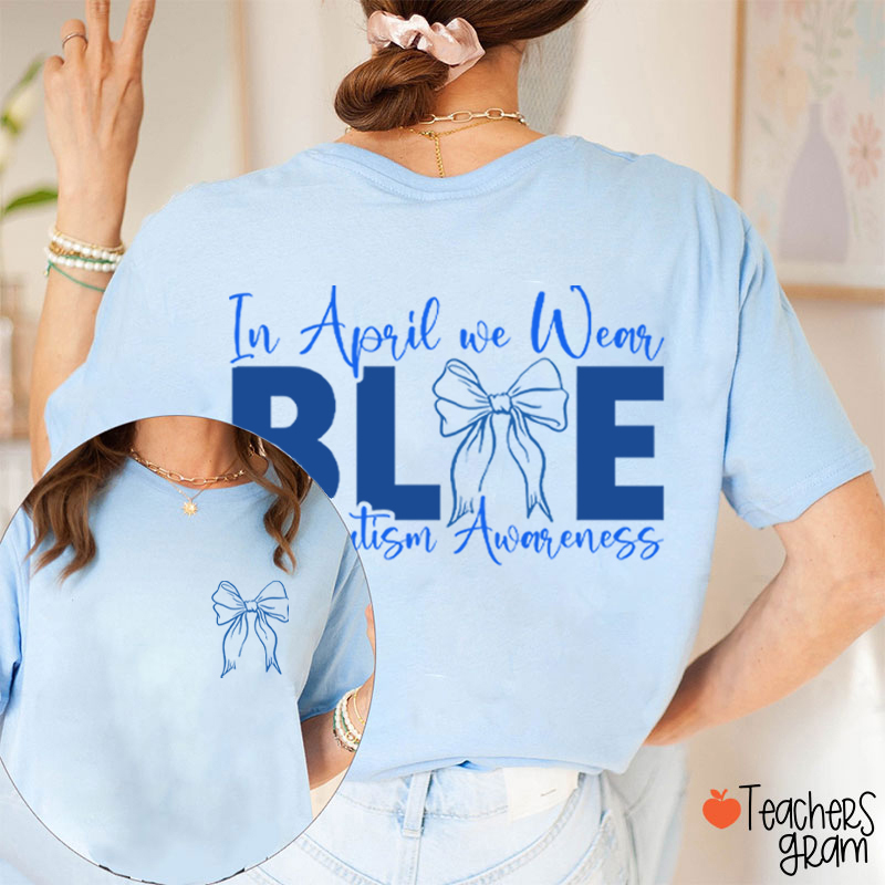 Blue Bow In April We Wear Blue Teacher Two Sided T-Shirt
