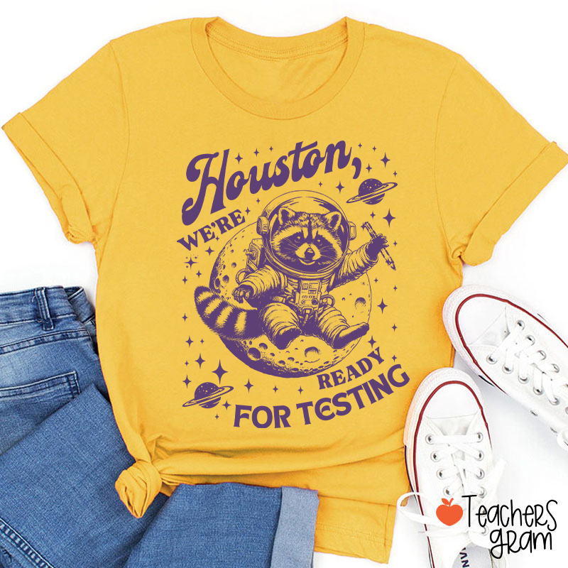 Houston We're Ready For Testing Teacher T-Shirt