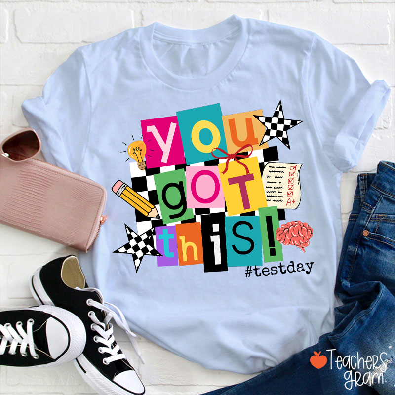 You Got This State Testing Teacher T-Shirt