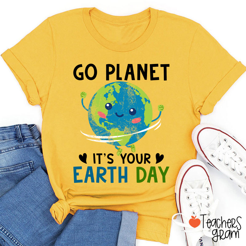 Go Planet It's Your Earth Day Teacher T-Shirt