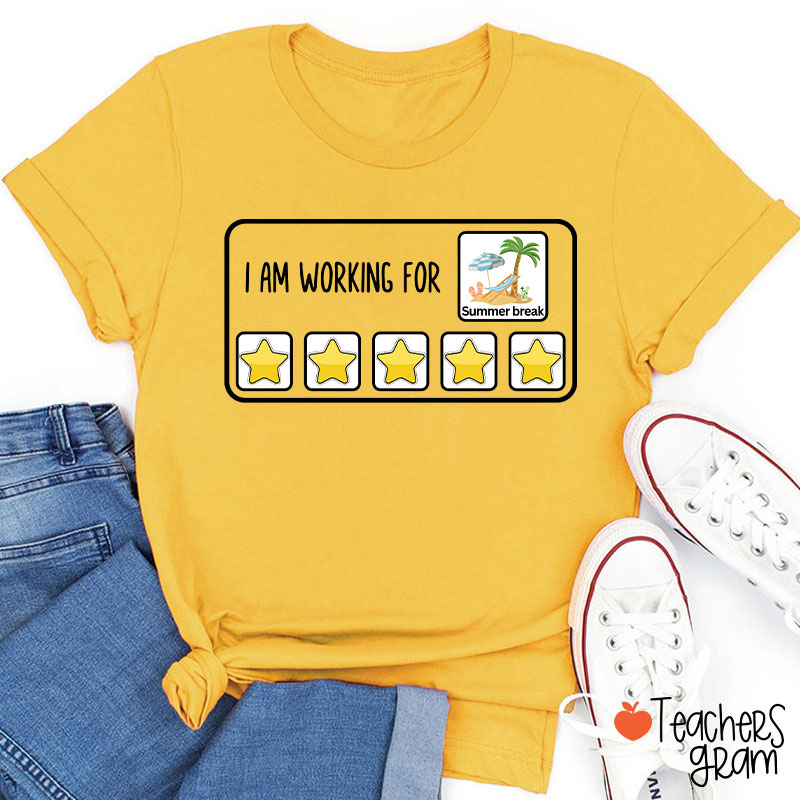 I Am Working For Summer Break Teacher T-Shirt
