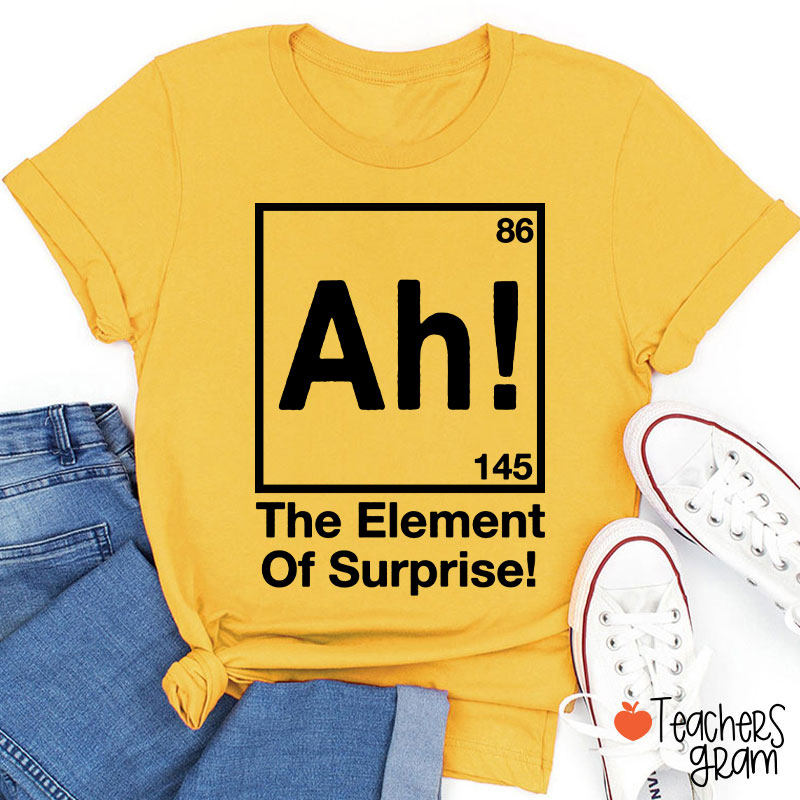 Ah Element Of Surprise Teacher T-Shirt
