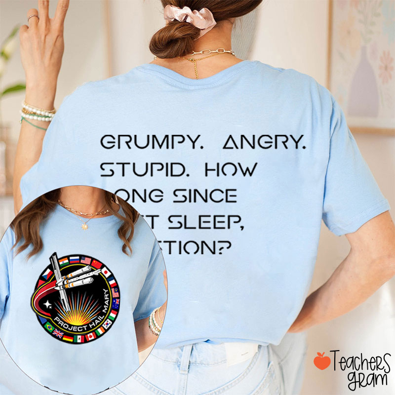 Grumpy Angry Stupid How Long Since Last Sleep Question Teacher Two Sided T-Shirt