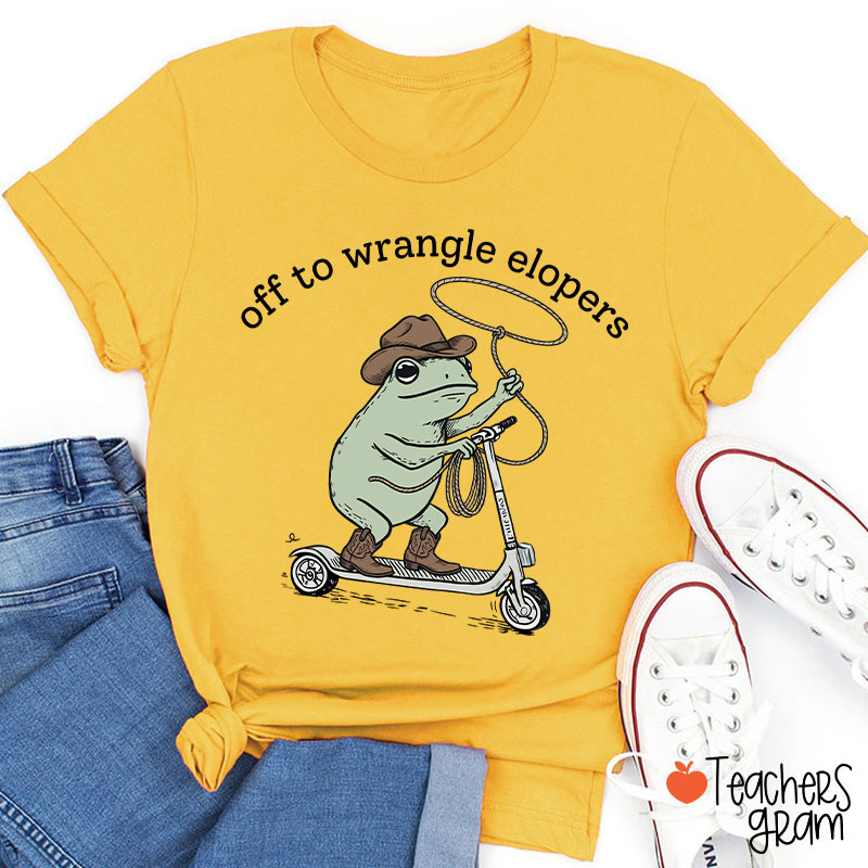Off To Wrangle Elopers Teacher T-Shirt