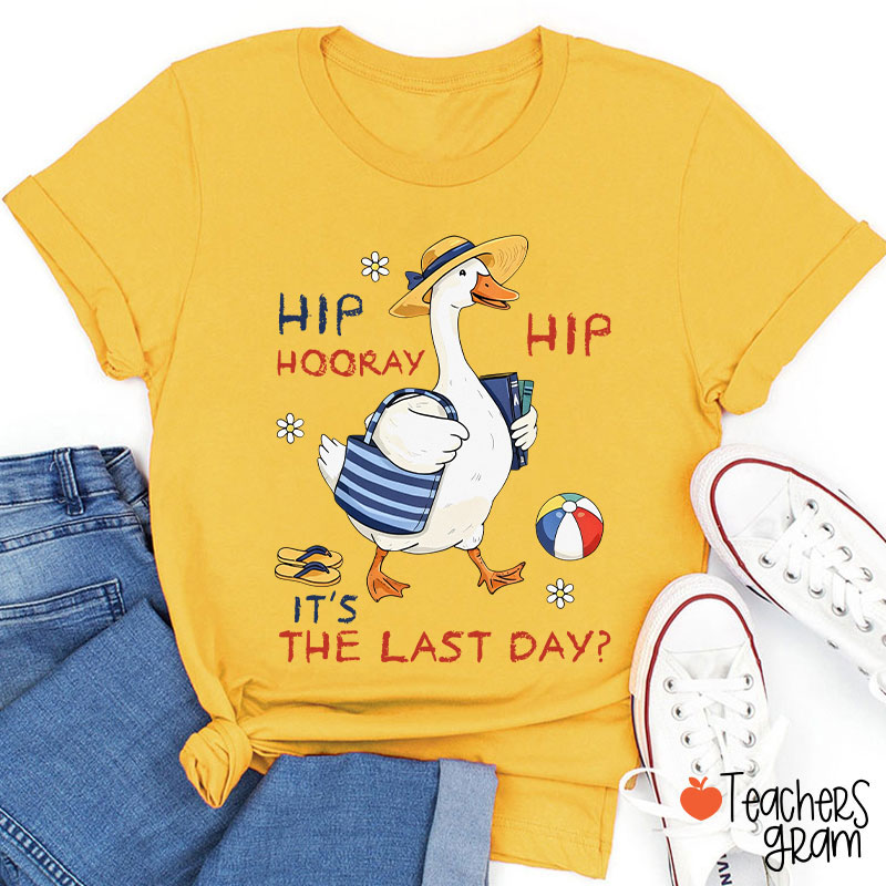 Hip Hip Hooray It's The Last Day Teacher T-Shirt