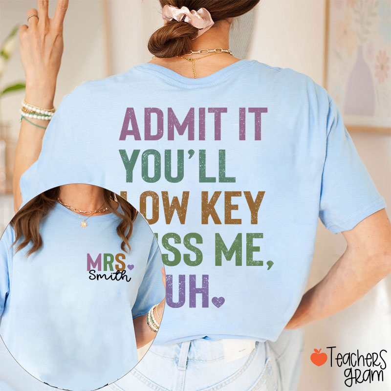 Personalized Name Light Color You'll Low Key Miss Me Bruh Teacher Two Sided T-Shirt
