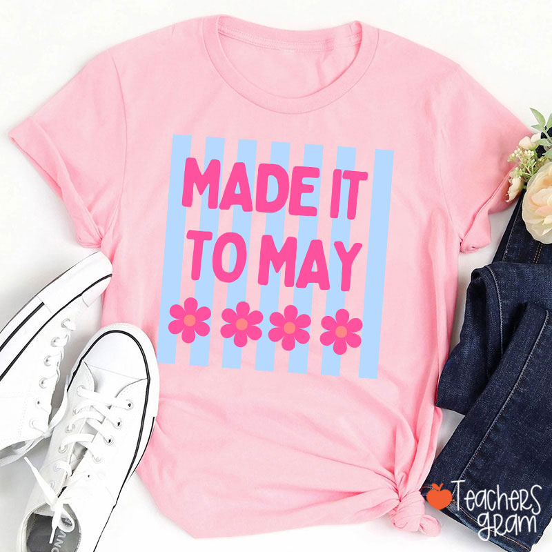 Made It To May Teacher T-Shirt