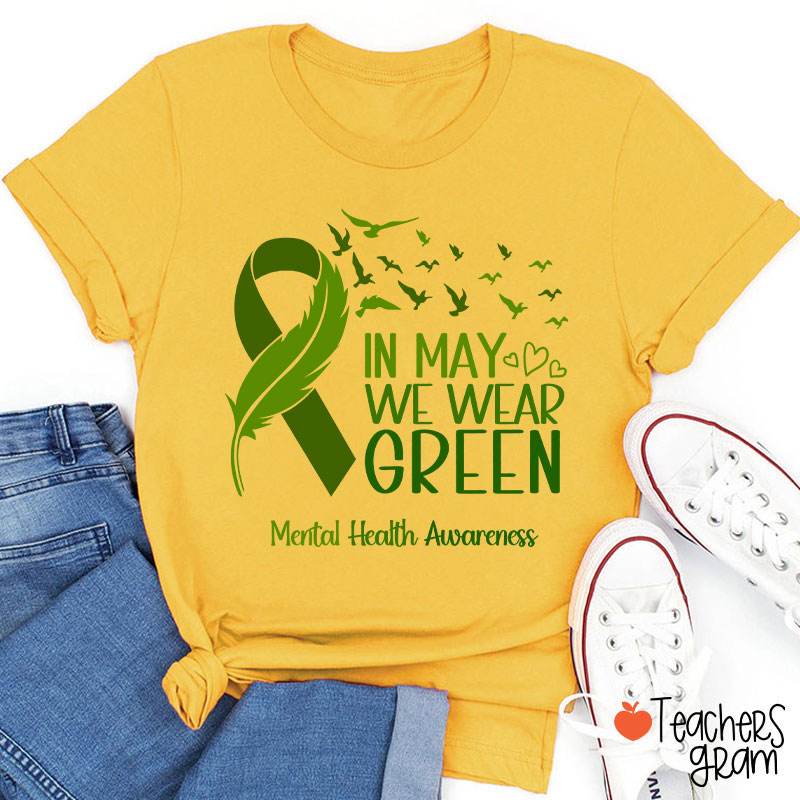 In May We Wear Green Mental Health Awareness Teacher T-Shirt