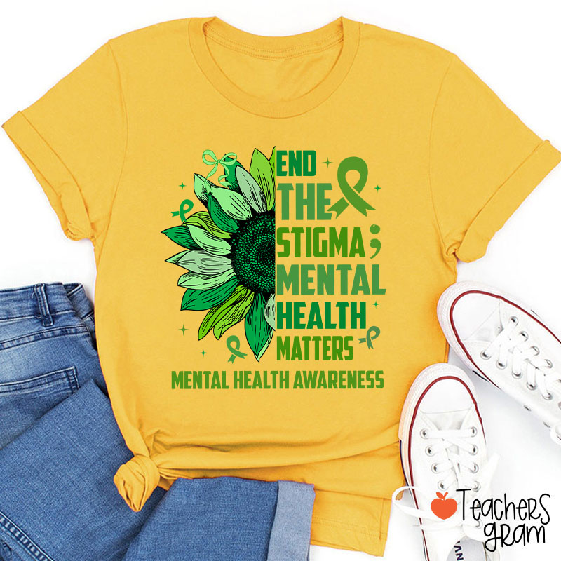 End The Stigma Mental Health Matters Teacher T-Shirt