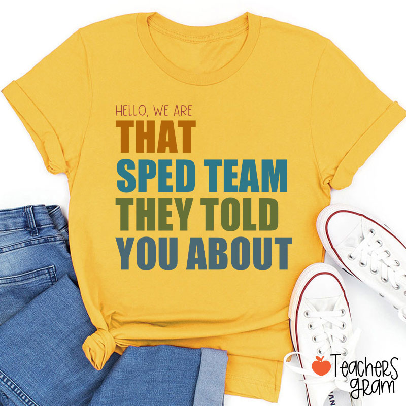 We Are That SPED Team They Told You About Teacher T-Shirt