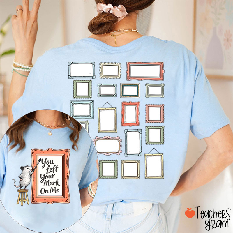 You Left Your Mark On Me Autograph Teacher Two Sided T-Shirt