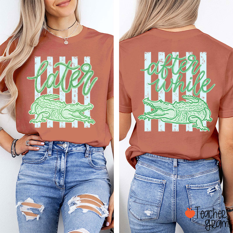 Trending Later Gator After While Crocodile Teacher Two Sided T-Shirt