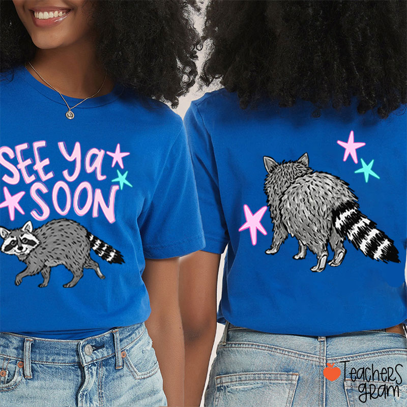 See Ya Soon Racoon Teacher Two Sided T-Shirt