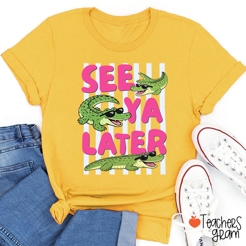 See Ya Later Alligator Teacher T-Shirt