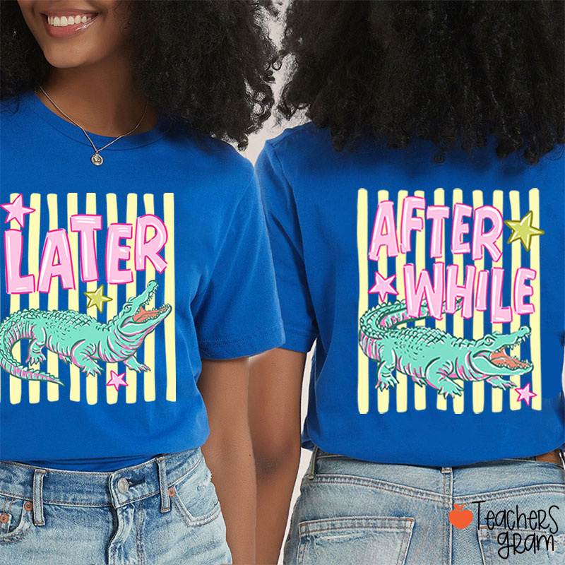 Later Gator After While Crocodile Summer Teacher Two Sided T-Shirt