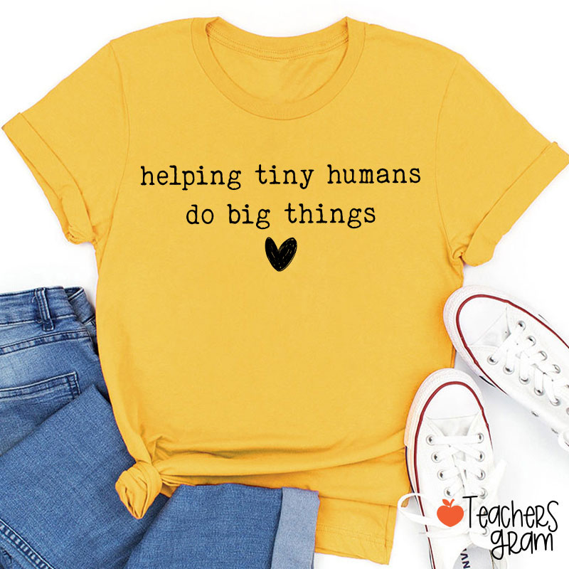 Helping Tiny Humans Do Big Things Inspirational Teacher T-Shirt
