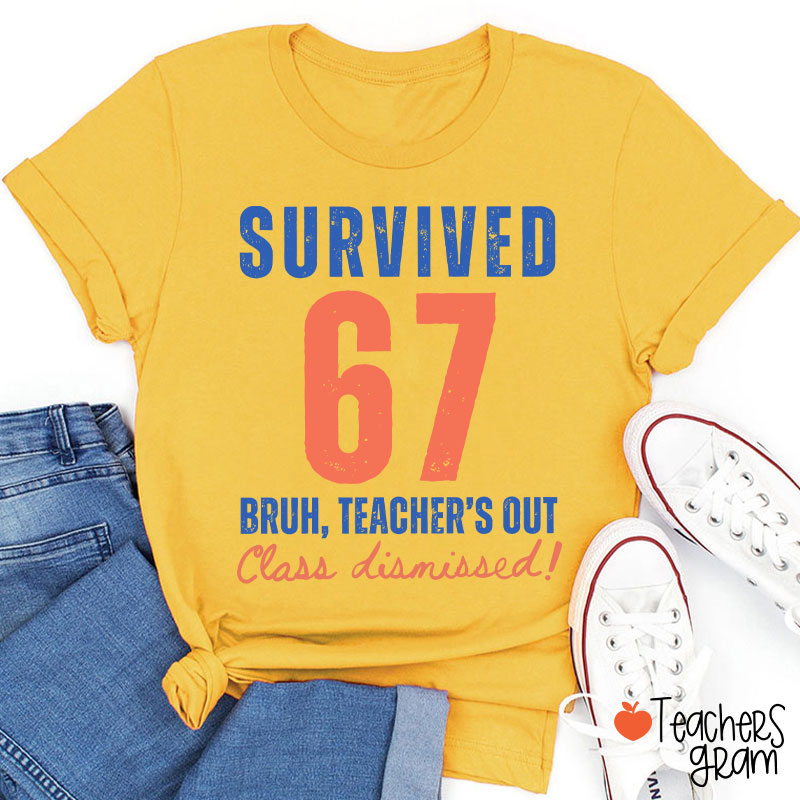 Survived 67 Bruh Teacher's Out Class Dismissed Teacher T-Shirt
