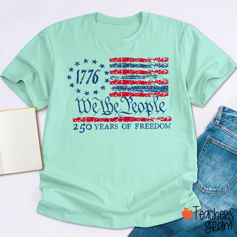 We The People 250 Years Of Freedom Teacher T-Shirt