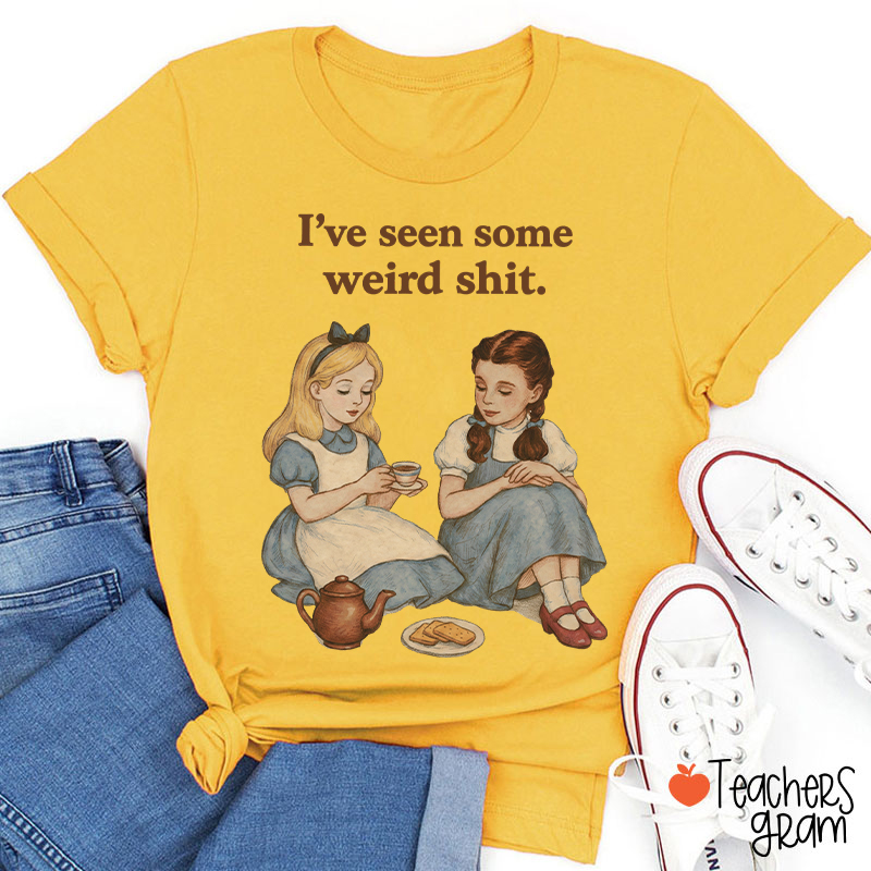 I've Seen Some Weird Shit Teacher T-Shirt