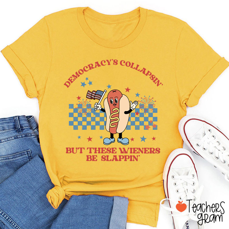 Democracy's Collapsin' But These Weiners Be Slappin' Teacher T-Shirt