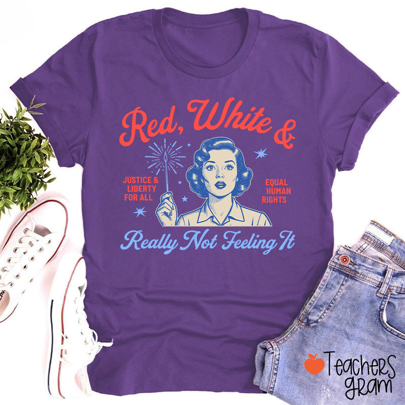 Red White And Really Not Feeling It Teacher T-Shirt