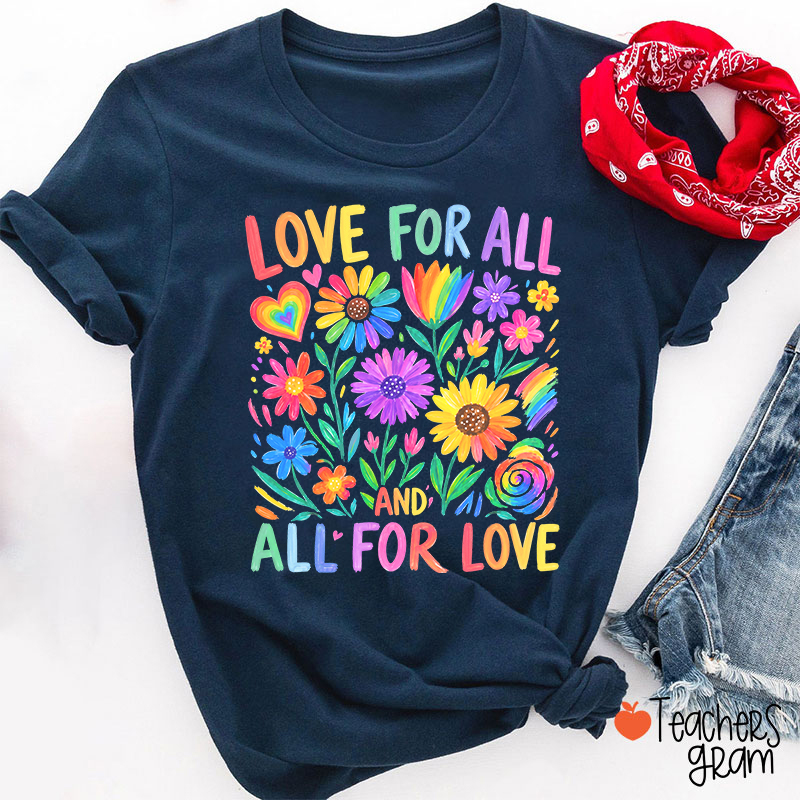 Love For All And All For Love Teacher T-Shirt