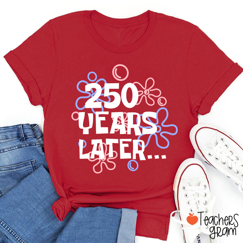 250 Years Later Teacher T-Shirt
