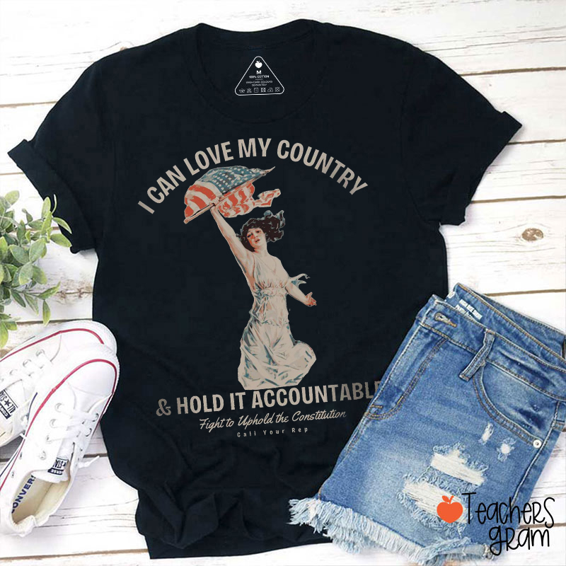 I Can Love My Country And Hold It Accountable Teacher T-Shirt