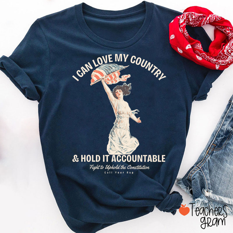 I Can Love My Country And Hold It Accountable Teacher T-Shirt