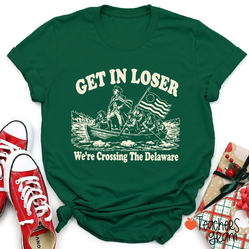 Retro Get In Loser We're Crossing The Delaware Teacher T-Shirt