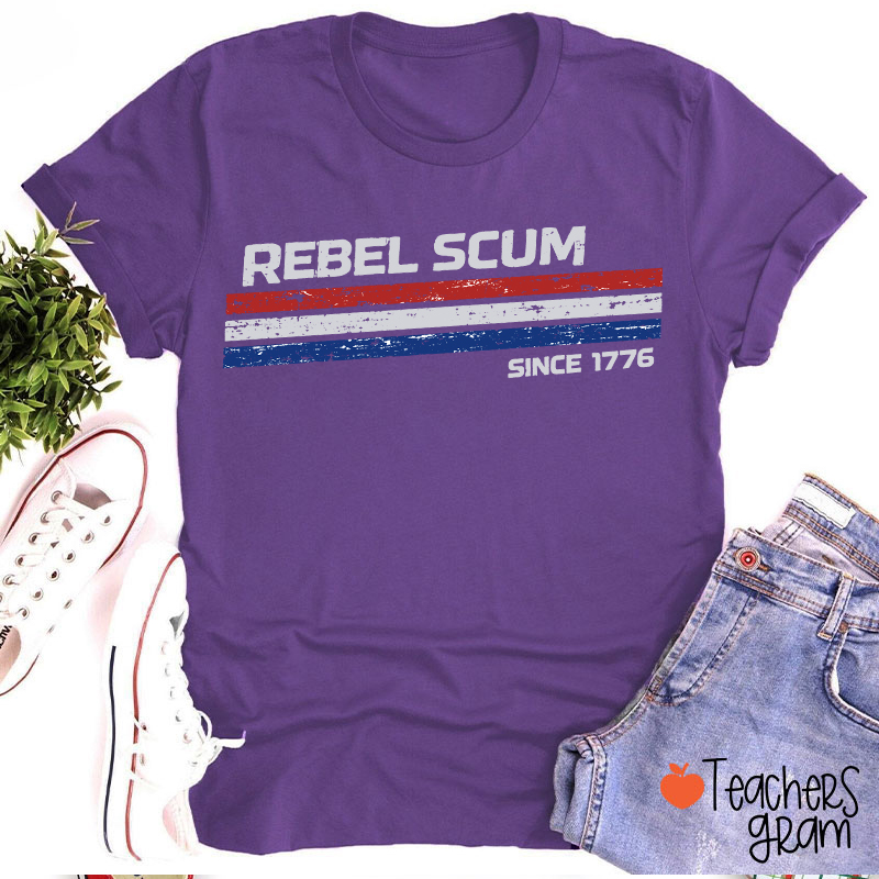 Rebel Scum Since 1776 Teacher T-Shirt