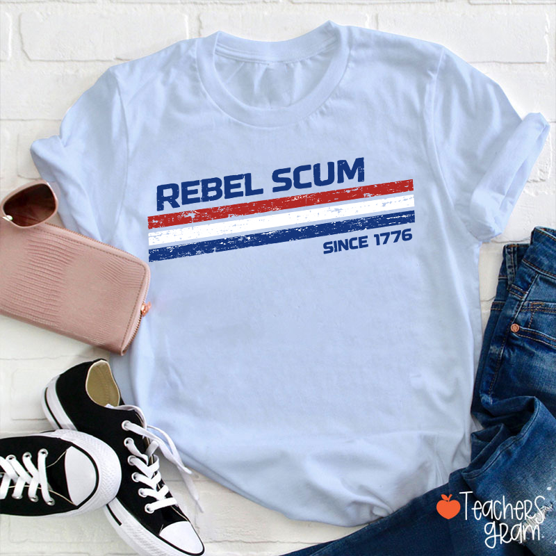 Rebel Scum Since 1776 Teacher T-Shirt