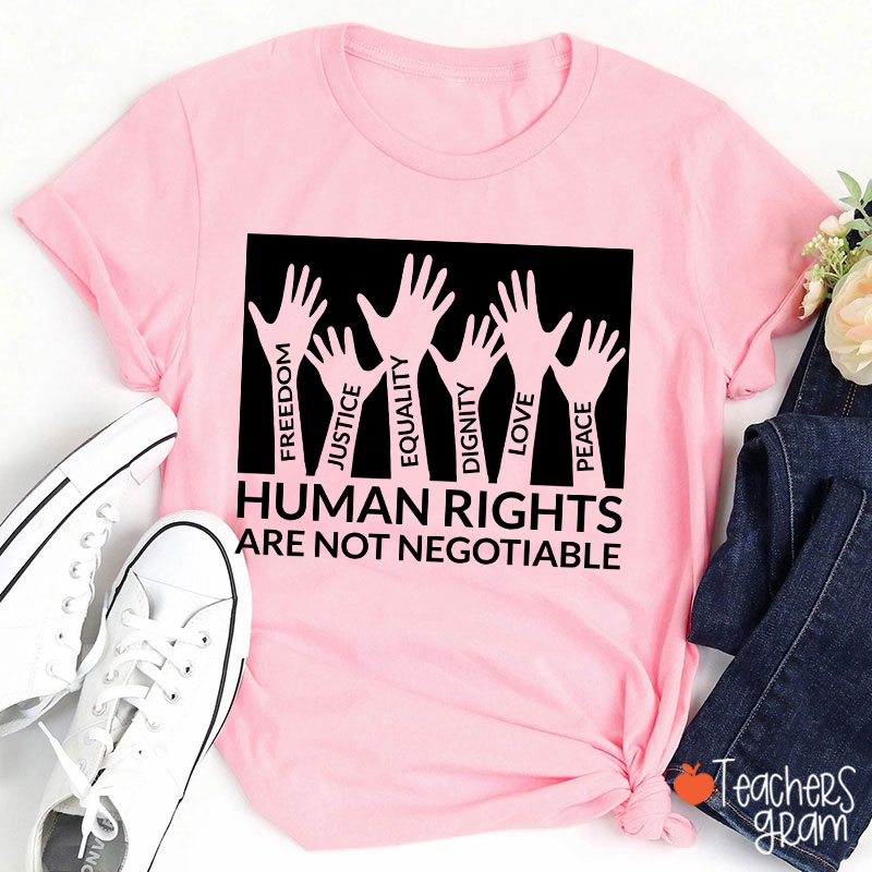 Human Rights Are Not Negotiable Teacher T-Shirt