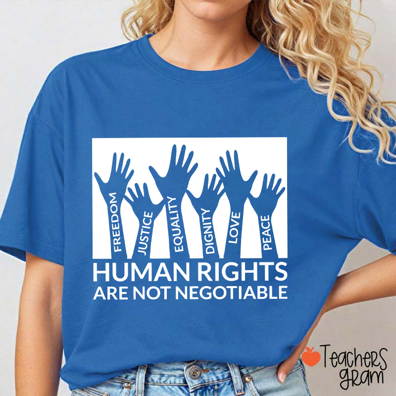 Human Rights Are Not Negotiable Teacher T-Shirt