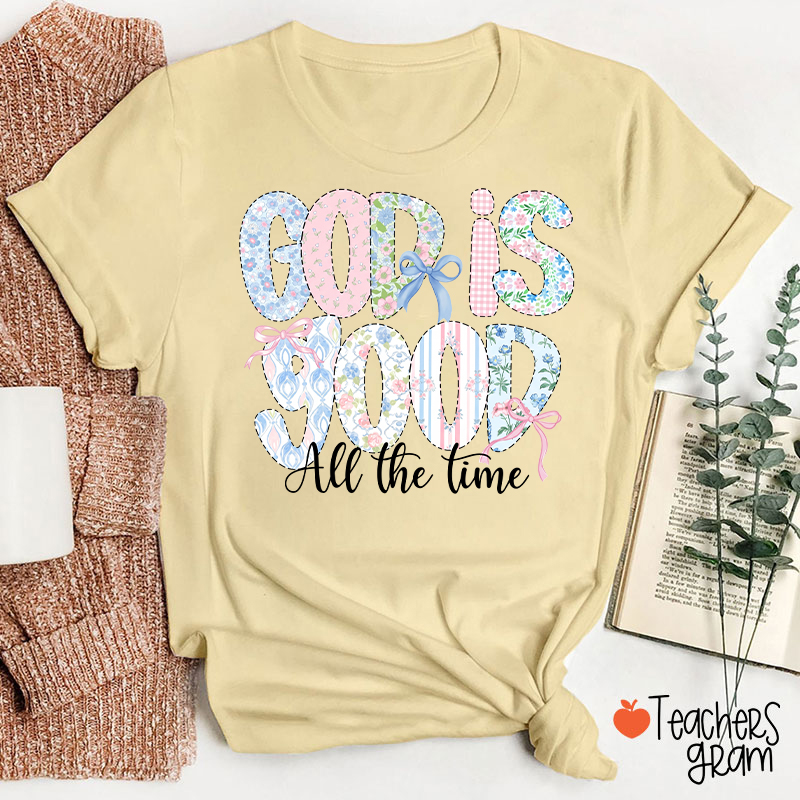 God Is Good All The Time Teacher T-Shirt