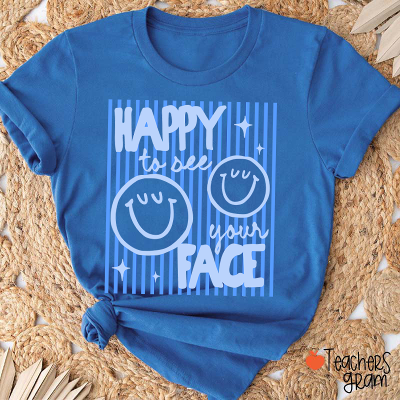 Happy To See Your Face Smile Teacher T-Shirt