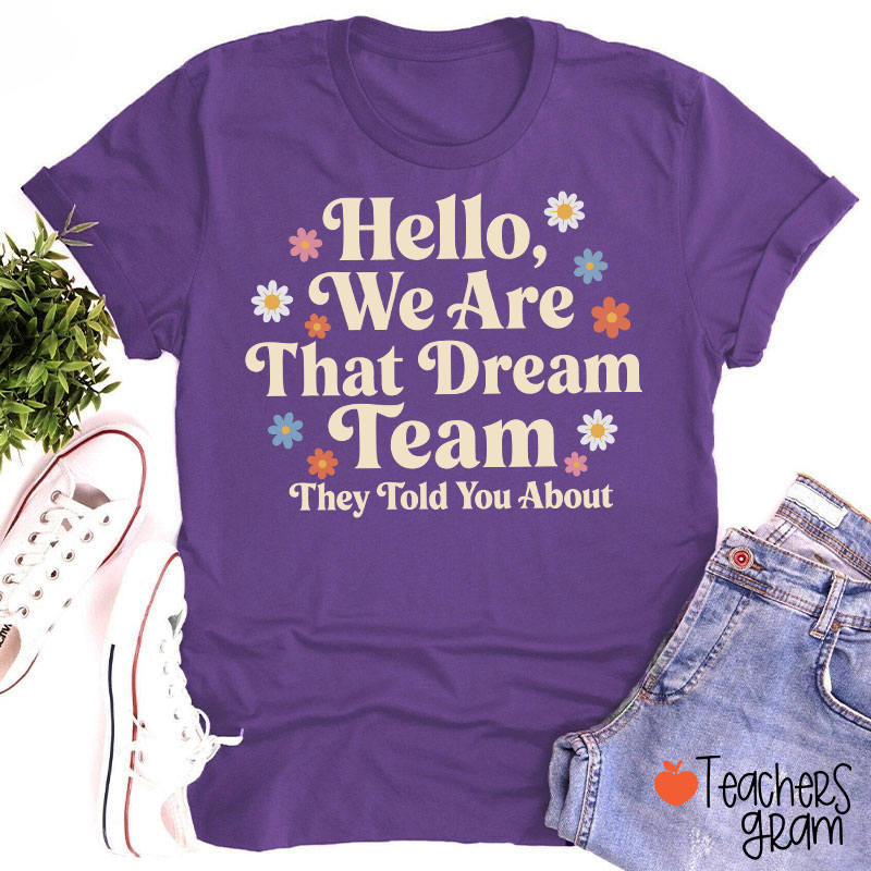 Hello We Are That Dream Team Floral Teacher T-Shirt