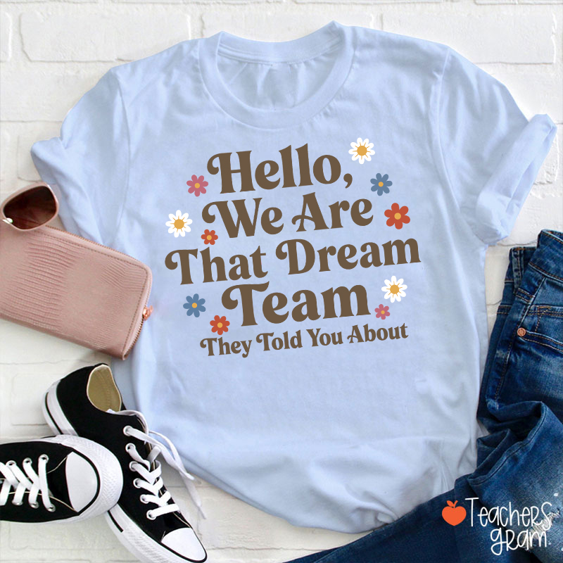 Hello We Are That Dream Team Floral Teacher T-Shirt