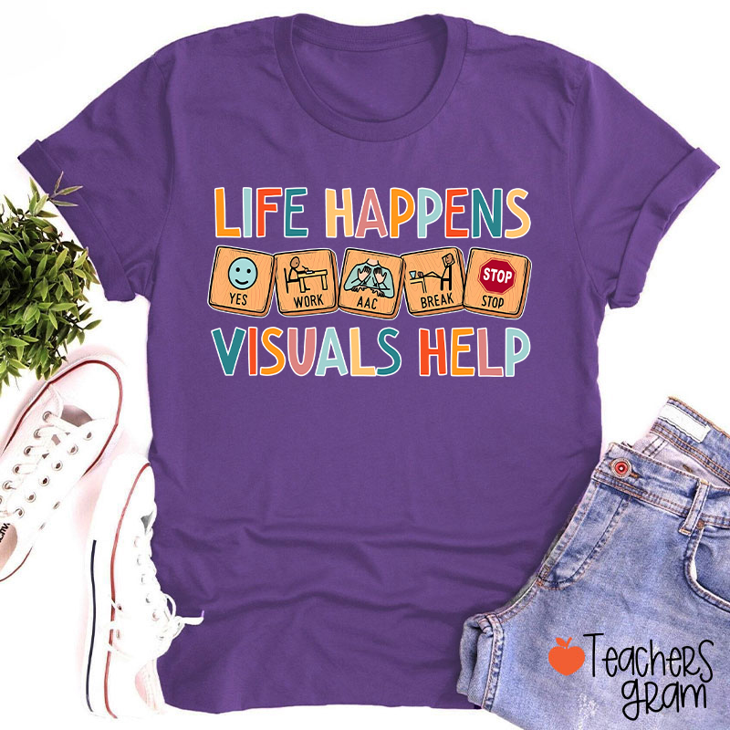 Life Happens Visuals Help Teacher T-Shirt