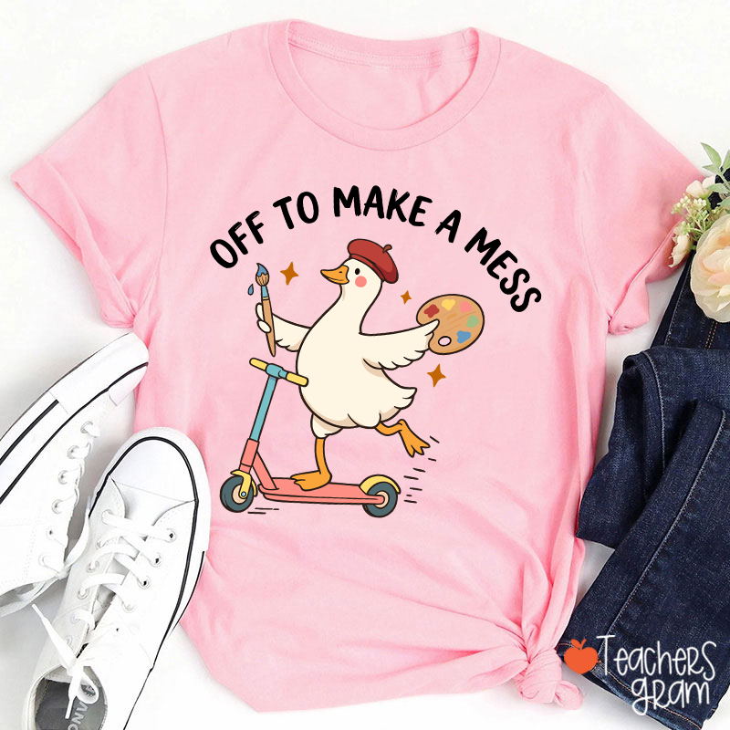 Off To Make A Mess Artist Duck Teacher T-Shirt