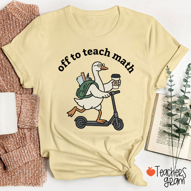Silly Goose Off To Teach Math Scooter School Supplies Teacher T-Shirt