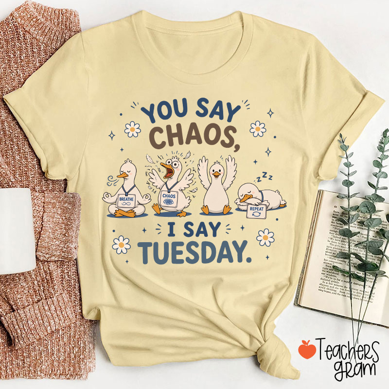 You Say Chaos I Say Tuesday Teacher T-Shirt