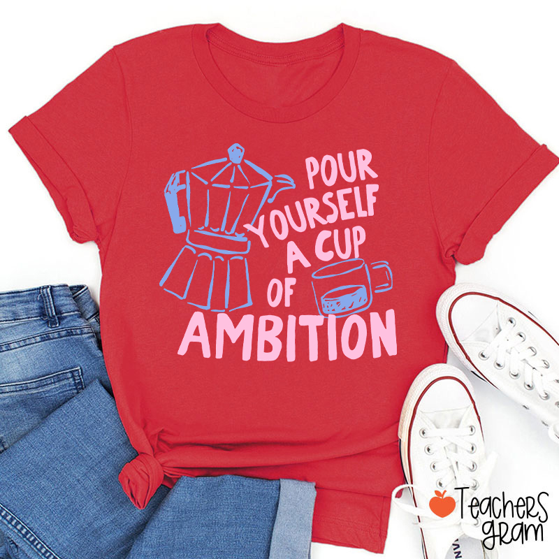 Pour Yourself A Cup Of Ambition Moka Pot Coffee Cup Graphic Teacher T‑Shirt