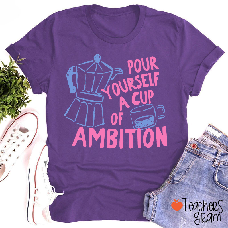 Pour Yourself A Cup Of Ambition Moka Pot Coffee Cup Graphic Teacher T‑Shirt