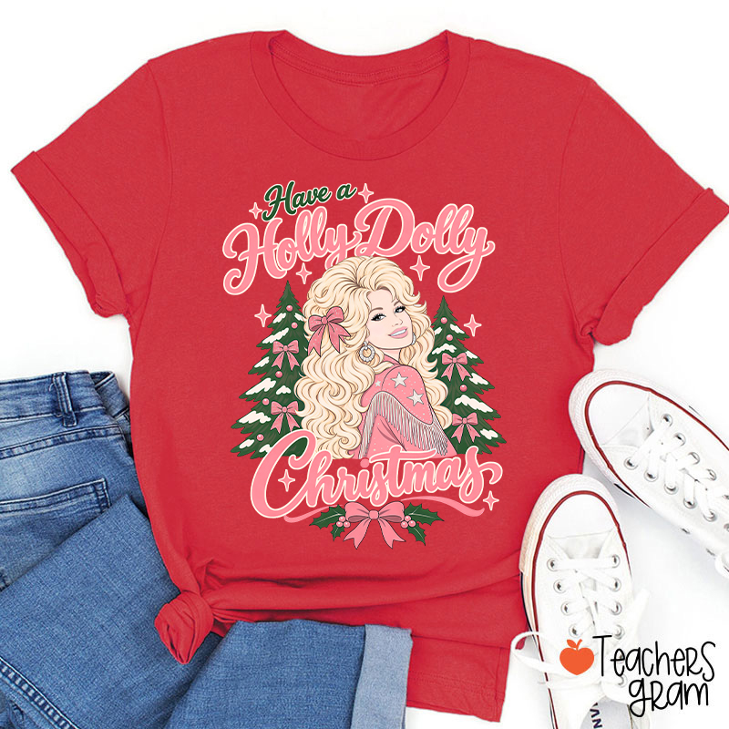 Have a Holly Dolly Christmas Teacher T-Shirt