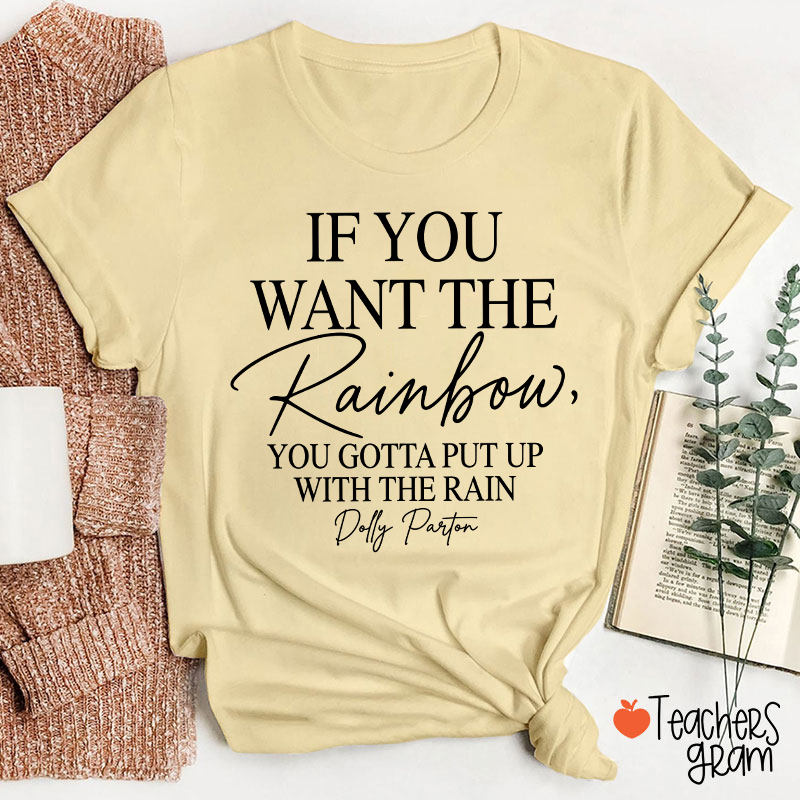 If You Want The Rainbow Teacher T-Shirt