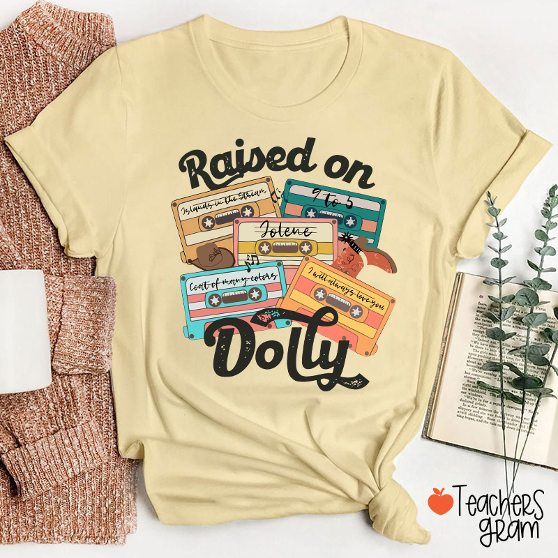 Raised On Dolly Teacher T-Shirt